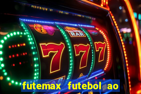 futemax futebol ao vivo atualizado